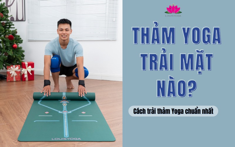 Thảm Yoga trải mặt nào? Cách trải thảm Yoga chuẩn nhất
