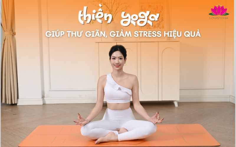 Thiền Yoga: Liệu pháp giúp thư giãn, giảm Stress hiệu quả