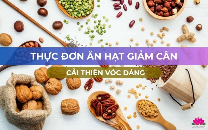 Gợi ý thực đơn ăn hạt giúp cải thiện vóc dáng hiệu quả