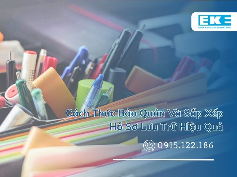 Cách Thức Bảo Quản Và Sắp Xếp Hồ Sơ Lưu Trữ Hiệu Quả