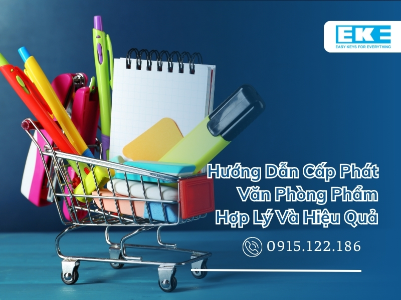 Hướng Dẫn Cấp Phát Văn Phòng Phẩm Hợp Lý Và Hiệu Quả
