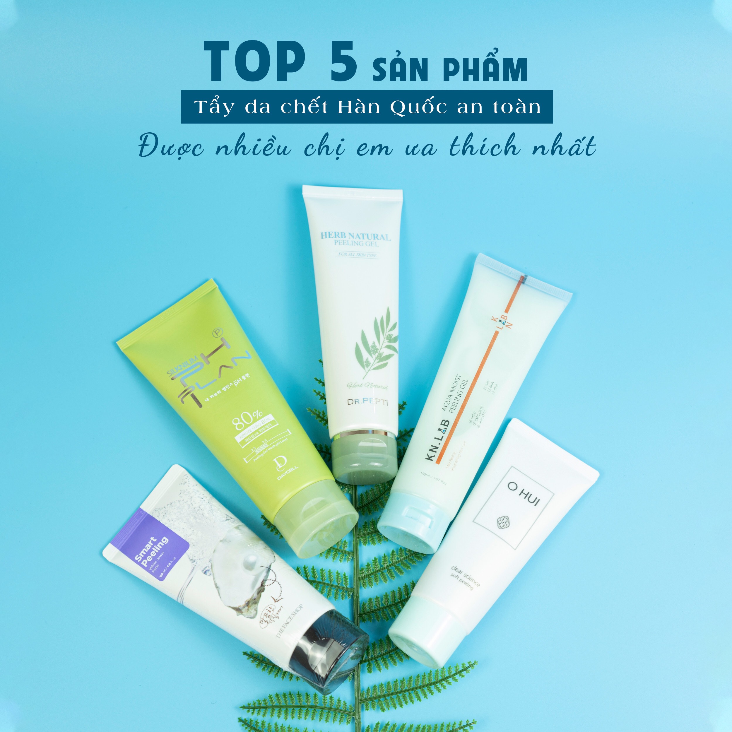 Top 5 sản phẩm tẩy da chết Hàn Quốc an toàn, được nhiều chị em ưa thích nhất