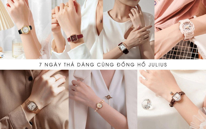7 NGÀY THẢ DÁNG CÙNG PHỤ KIỆN ĐỒNG HỒ JULIUS