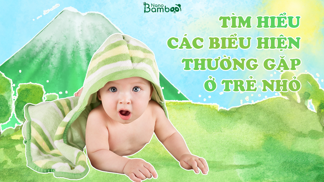 Tìm Hiểu Các Biểu Hiện Thường Gặp Ở Trẻ Tìm Hiểu Các Biểu Hiện Thường Gặp Ở Trẻ