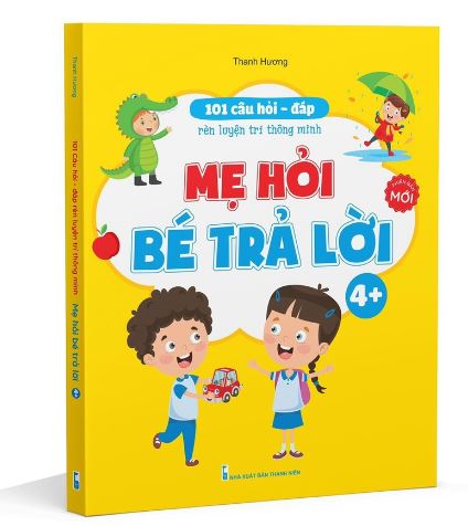 101 câu hỏi - đáp rèn luyện trí thông minh Mẹ hỏi bé trả lời