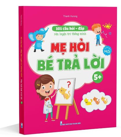 101 câu hỏi - đáp rèn luyện trí thông minh Mẹ hỏi bé trả lời