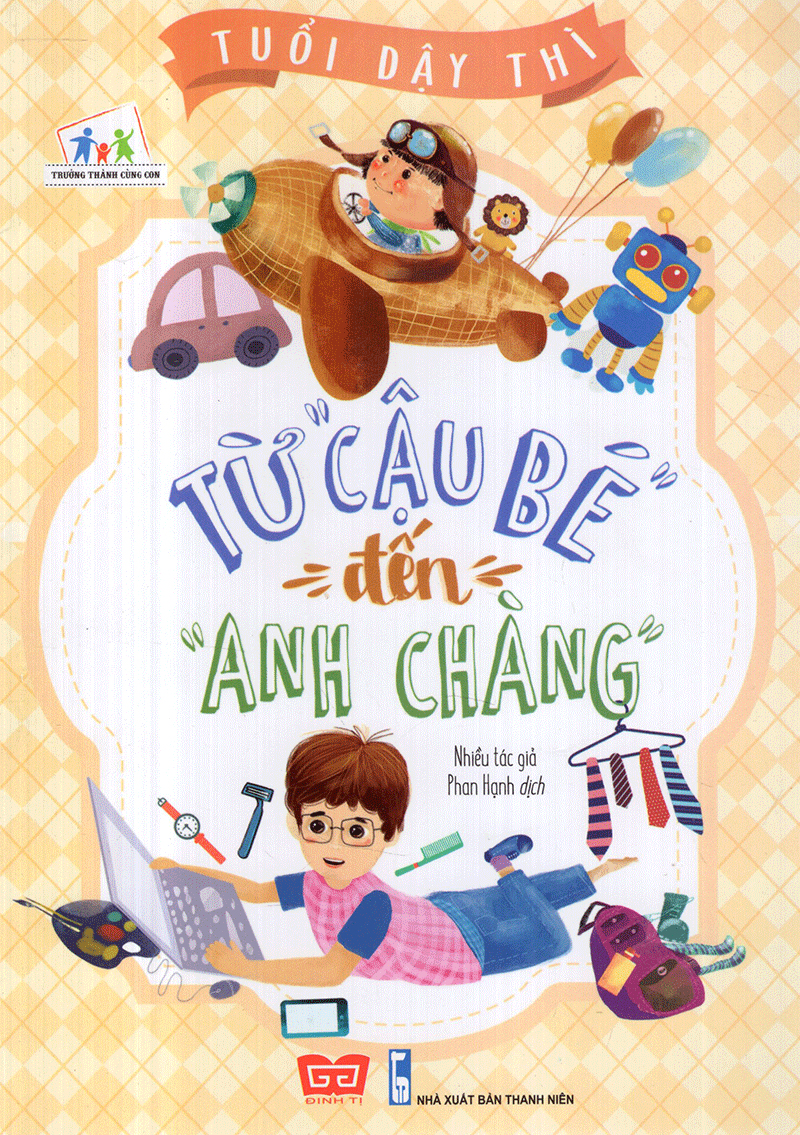 Tuổi dậy thì từ "cậu bé" đến "Anh chàng" dành cho bé trai từ 9 đến 15 tuổi.