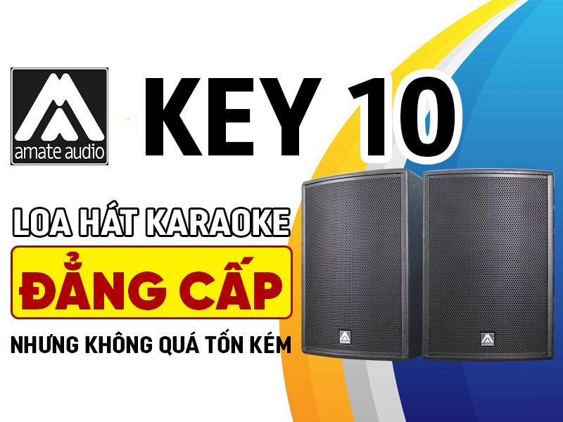 Amate Audio Key 10: Loa hát karaoke đẳng cấp nhưng không quá tốn kém
