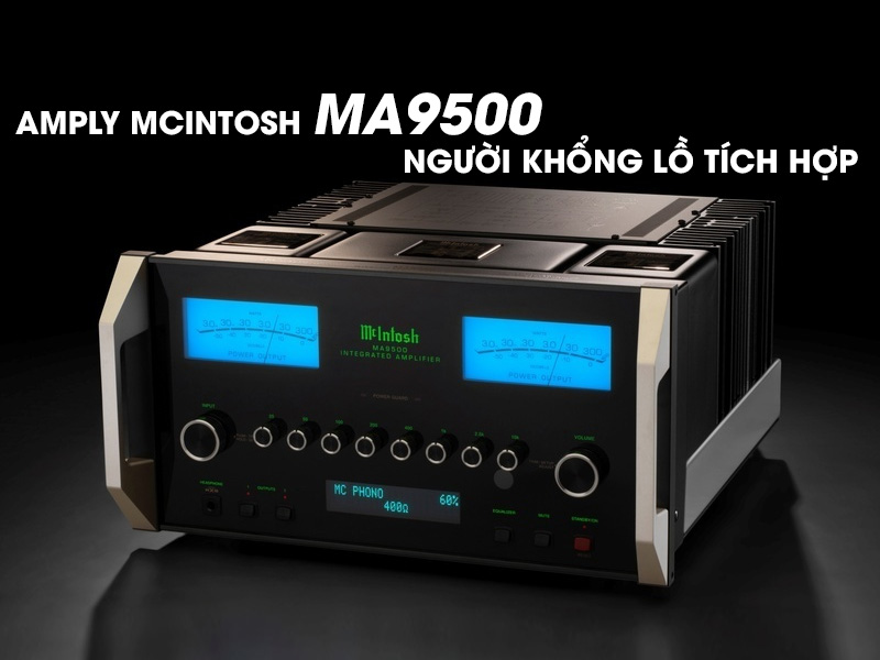 Amply Mcintosh MA9500: Người khổng lồ tích hợp