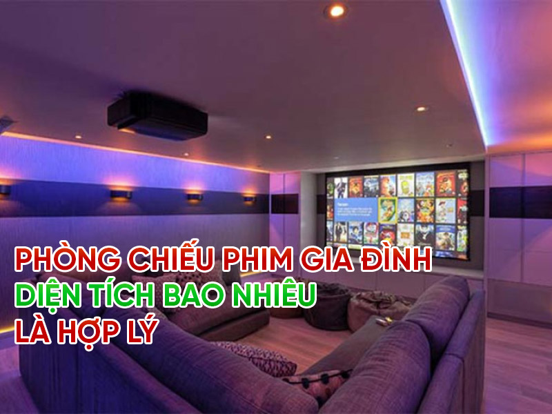 Phòng chiếu phim gia đình diện tích bao nhiêu là hợp lý