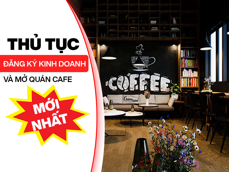 Thủ tục đăng ký kinh doanh và mở quán cafe mới nhất