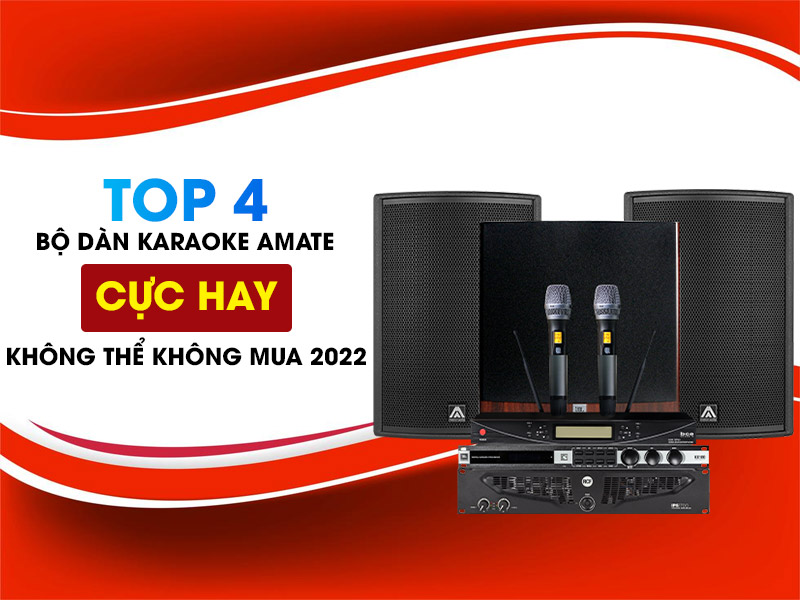 Top 4 bộ dàn karaoke Amate cực hay không thể không mua trong năm 2022