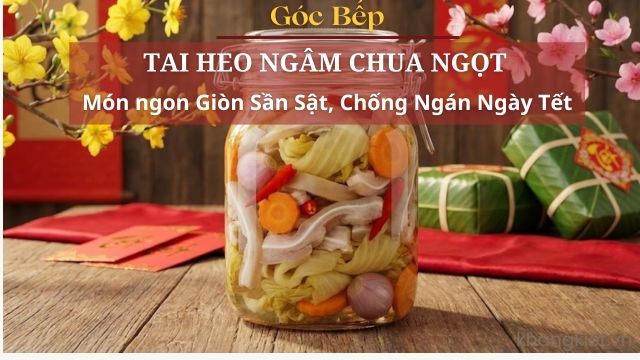 Góc Bếp Ngày Tết: Tai Heo Ngâm Chua Ngọt – Món Ăn Kèm Giòn Ngon, Chống Ngán Hoàn Hảo
