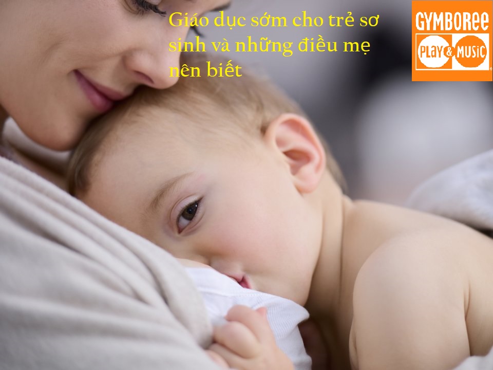 Giáo dục sớm cho trẻ sơ sinh và tất cả những điều mẹ nên biết