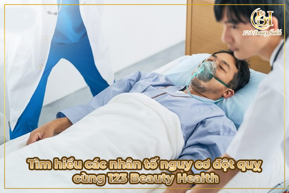 Tìm hiểu các nhân tố nguy cơ đột quỵ cùng 123 Beauty Health
