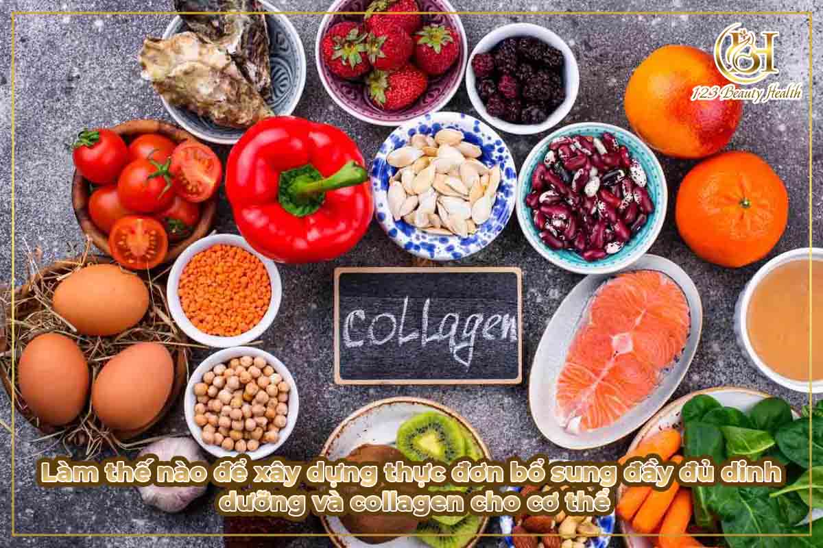 Làm thế nào để xây dựng thực đơn bổ sung đầy đủ dinh dưỡng và collagen cho cơ thể