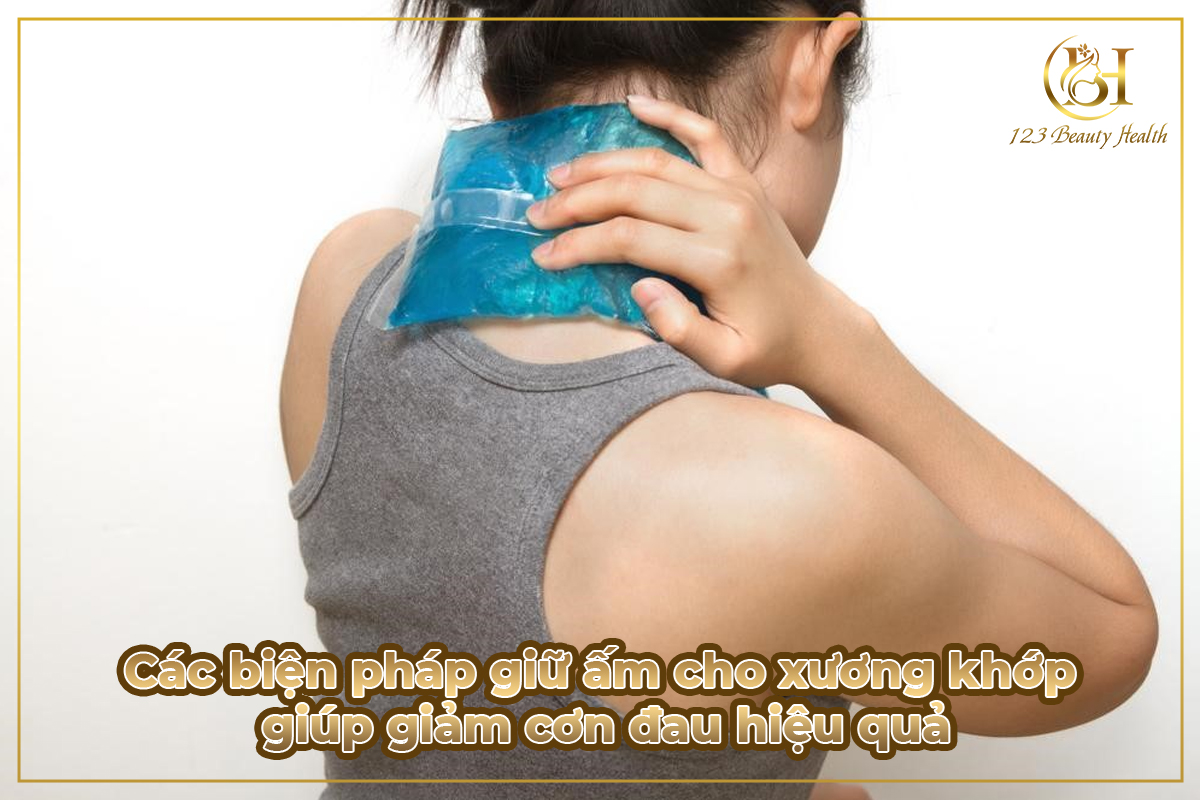 Các biện pháp giữ ấm cho xương khớp giúp giảm cơn đau hiệu quả