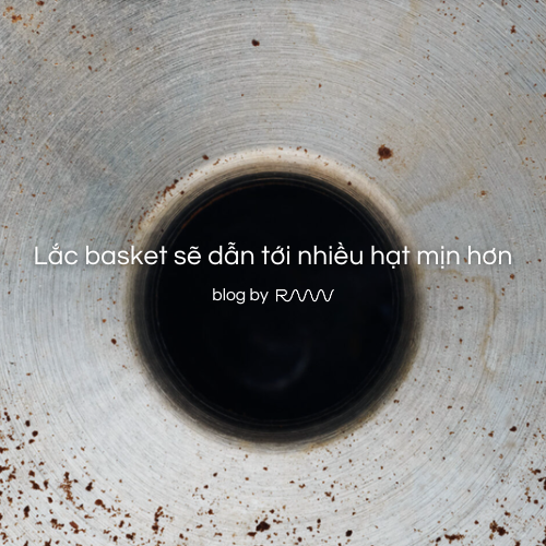 Lắc basket sẽ dẫn tới nhiều hạt mịn hơn