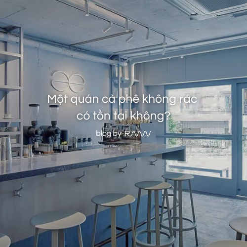 Một quán cà phê không rác có tồn tại không?