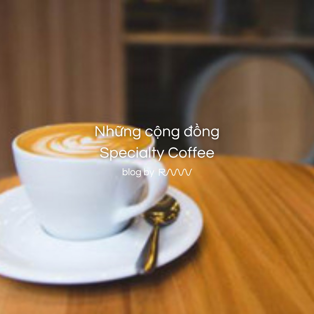 Những cộng đồng Specialty Coffee