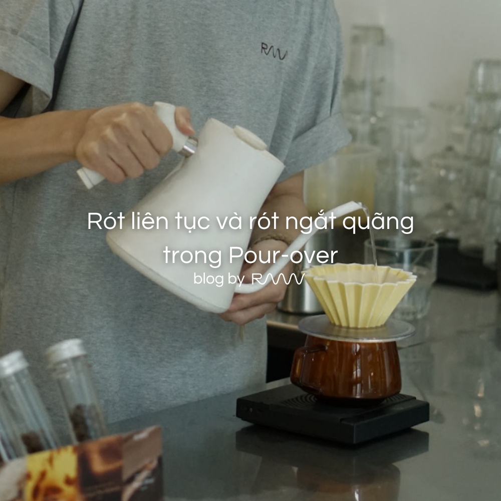 Rót liên tục và rót ngắt quãng trong Pour-over