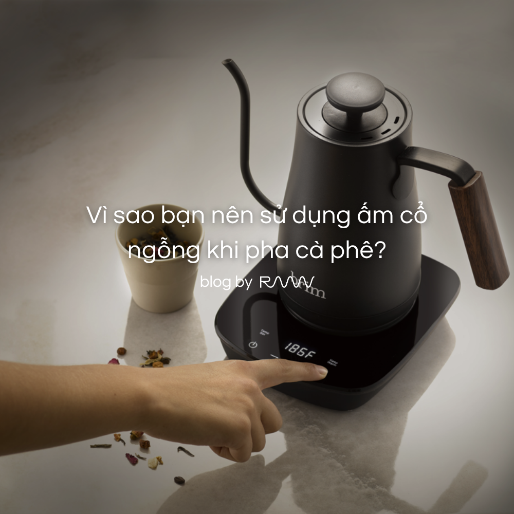 Vì sao bạn nên sử dụng ấm cổ ngỗng khi pha cà phê?