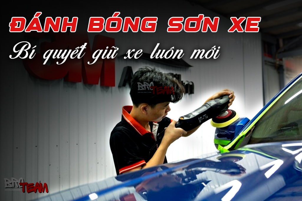 Đánh bóng sơn xe ô tô định kỳ tại BRO TEAM - Bí quyết giữ xe luôn mới