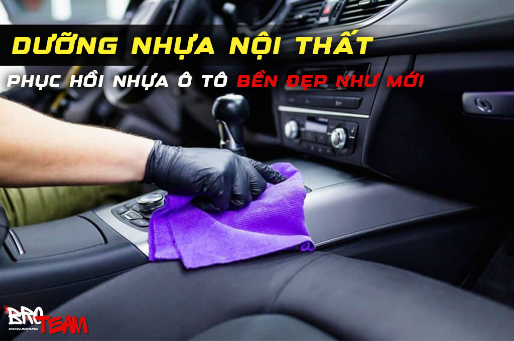 Dưỡng nhựa nội thất xe ô tô - Tăng độ bền bảo vệ và làm mới nội thất