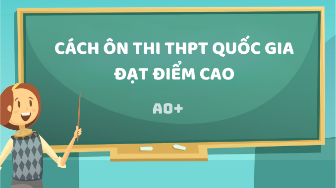 7 Phương Pháp Ôn Thi THPT Quốc Gia Đạt Điểm Cao