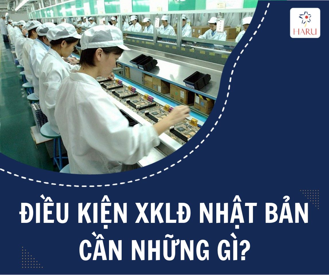 ĐIỀU KIỆN XUẤT KHẨU LAO ĐỘNG NHẬT BẢN 2023 CẦN NHỮNG GÌ?