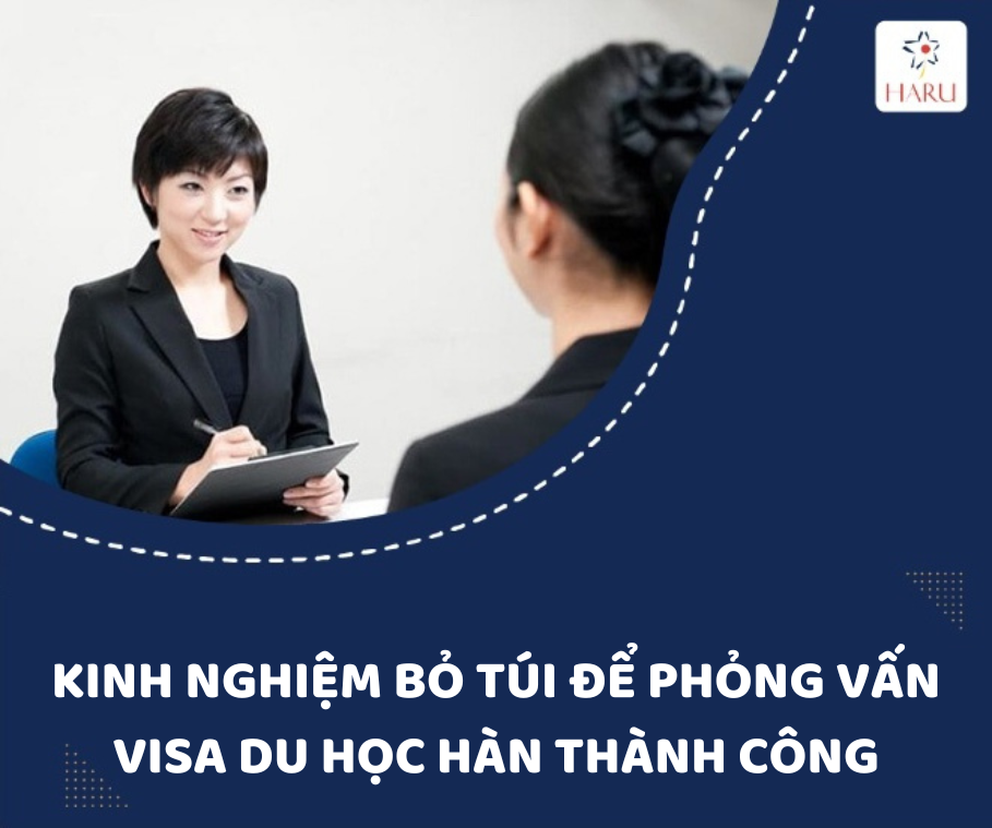 KINH NGHIỆM BỎ TÚI ĐỂ PHỎNG VẤN VISA DU HỌC HÀN THÀNH CÔNG
