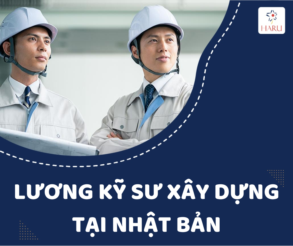 LƯƠNG KỸ SƯ XÂY DỰNG TẠI NHẬT BẢN LÀ BAO NHIÊU?