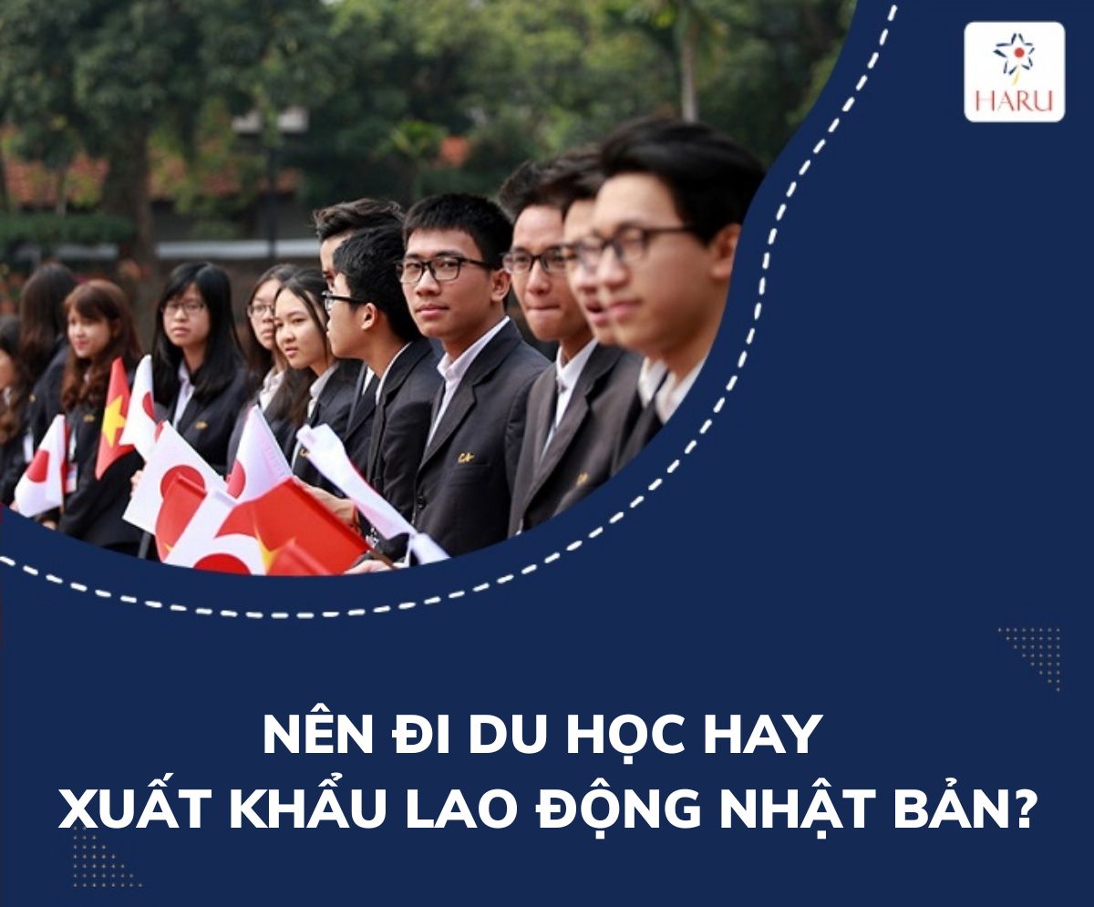 NÊN ĐI DU HỌC HAY XUẤT KHẨU LAO ĐỘNG NHẬT BẢN?