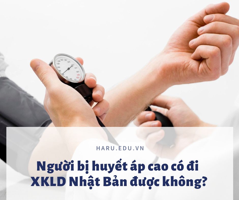 Người bị huyết áp cao có đi xuất khẩu lao động Nhật Bản được không?