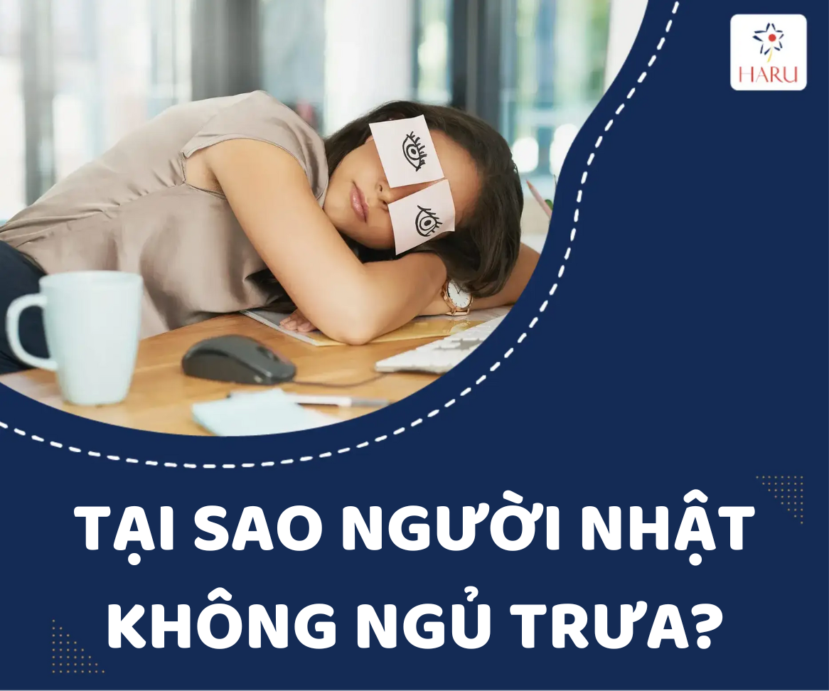 GIẢI THÍCH LÝ DO TẠI SAO NGƯỜI NHẬT KHÔNG NGỦ TRƯA?