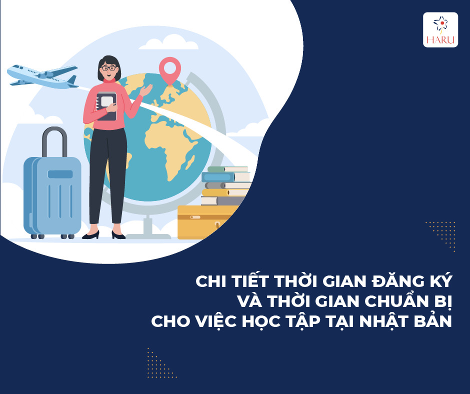 CHI TIẾT THỜI GIAN ĐĂNG KÝ VÀ THỜI GIAN CHUẨN BỊ CHO VIỆC HỌC TẬP TẠI NHẬT BẢN