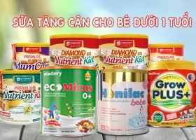 5 loại sữa tăng cân cho bé dưới 1 tuổi được yêu thích hiện nay