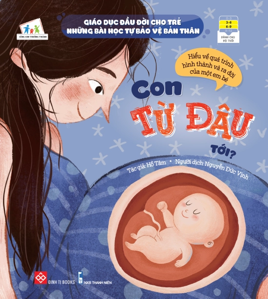 "Giáo dục đầu đời cho trẻ - Những bài học tự bảo vệ bản thân - Con từ đâu tới? (Hiểu về quá trình hình thành và ra đời của một em bé)"