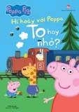 HÍ HOÁY VỚI PEPPA - TO HAY NHỎ