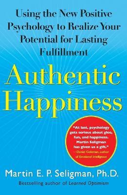 Authentic Happiness: Using the New Positive Psychology to Realize Your Potential for Lasting Fulfillment