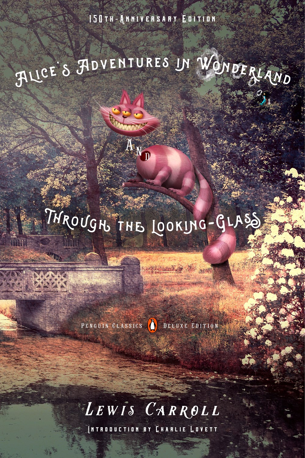 Alice's Adventures in Wonderland and Through the Looking-Glass : 150th-Anniversary Edition (Penguin Classics Deluxe Edition)