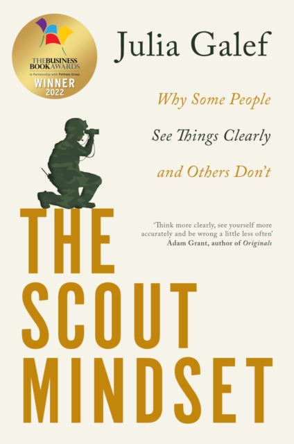 The Scout Mindset : Why Some People See Things Clearly and Others Don't