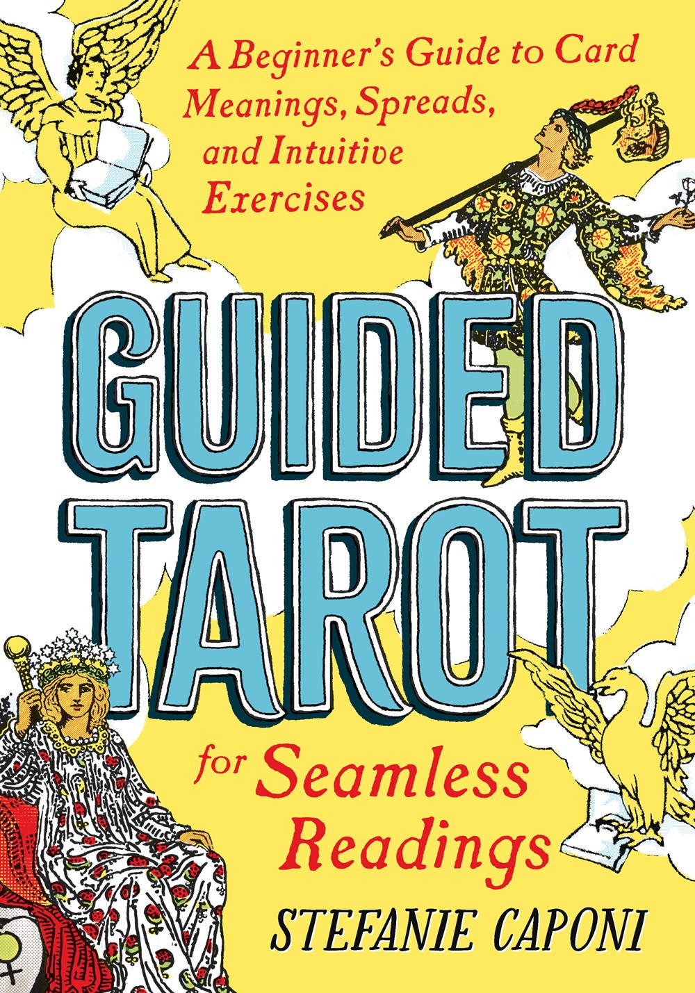 Guided Tarot : A Beginner's Guide to Card Meanings, Spreads, and Intuitive Exercises for Seamless Readings
