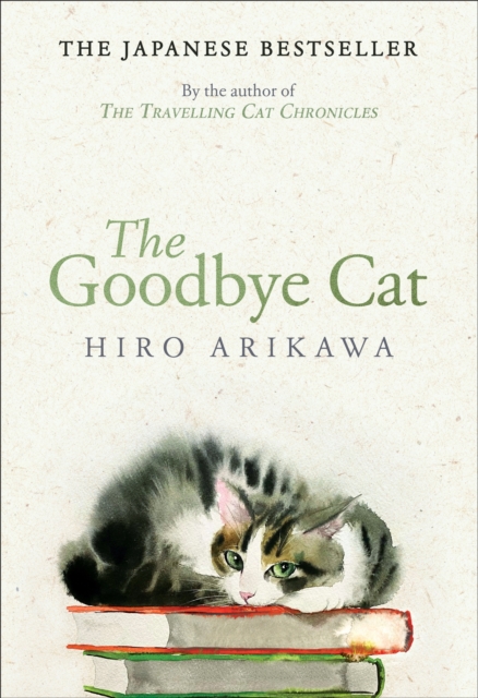 The Goodbye Cat : The uplifting tale of wise cats and their humans by the global bestselling author of THE TRAVELLING CAT CHRONICLES