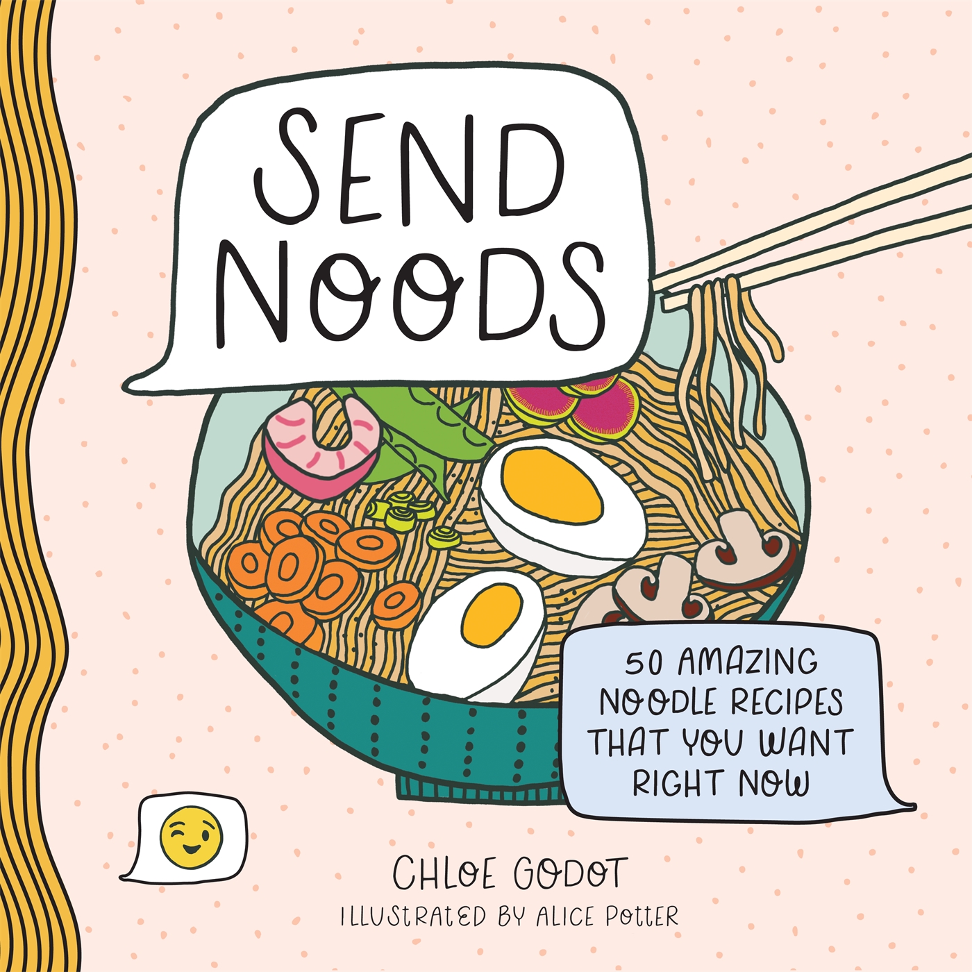 Send Noods : 50 Amazing Noodle Recipes That You Want Right Now