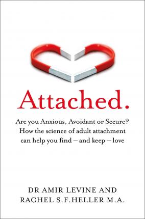 Attached : Are you Anxious, Avoidant or Secure? How the science of adult attachment can help you find - and keep - love