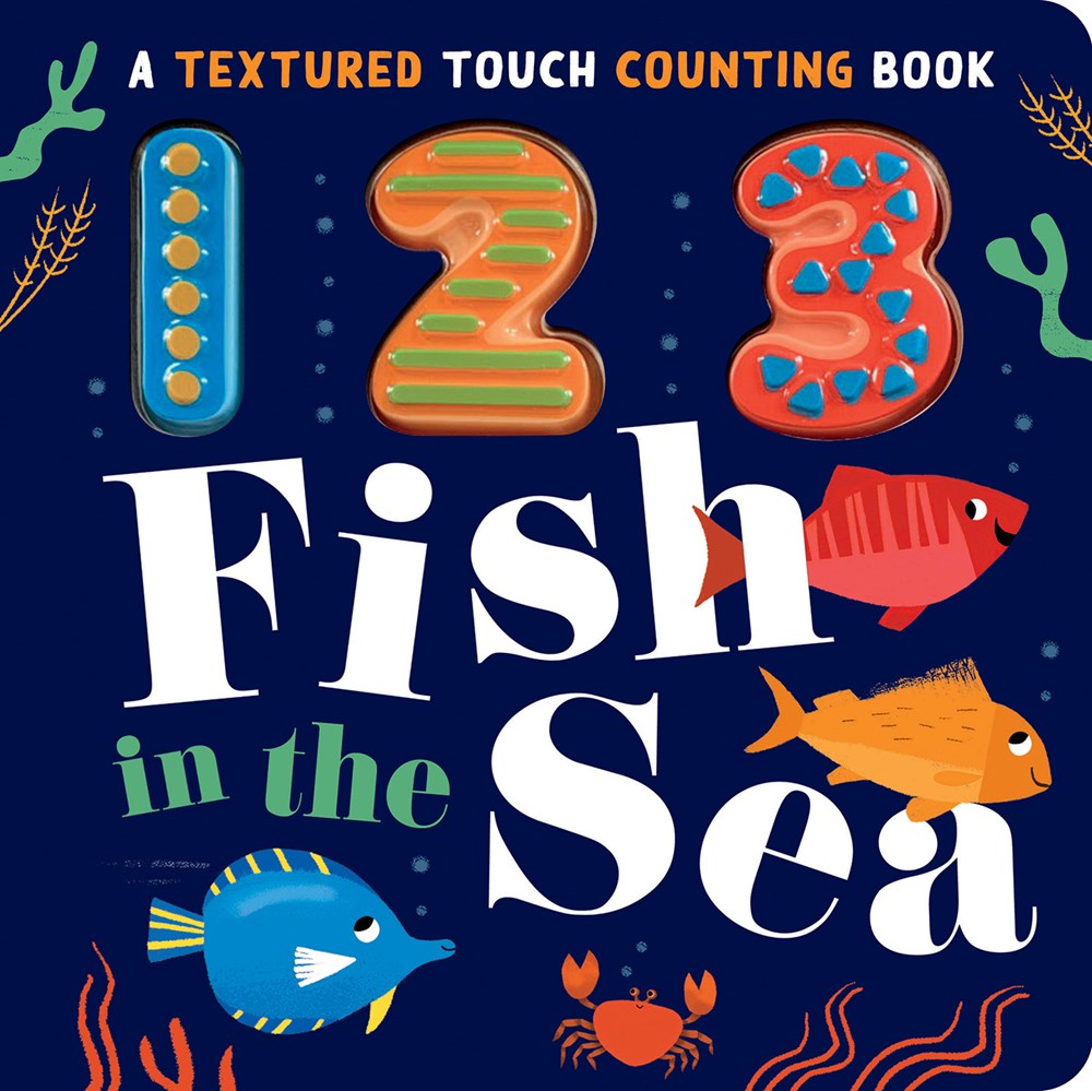 123 Fish in the Sea : A Textured Touch Counting Book