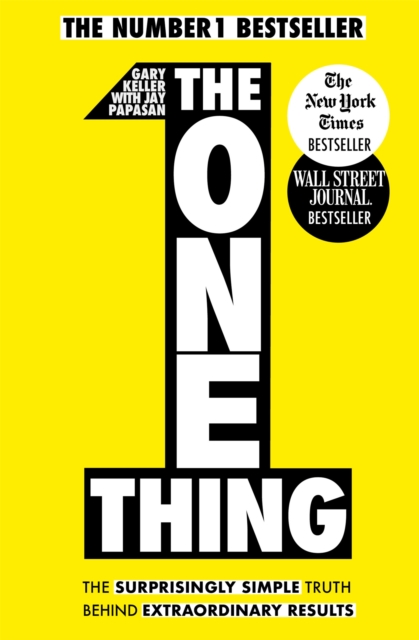 The One Thing : The Surprisingly Simple Truth Behind Extraordinary Results: Achieve your goals with one of the world's bestselling success books