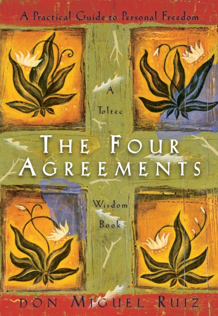 The Four Agreements : A Practical Guide to Personal Freedom (A Toltec Wisdom Book #1)