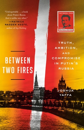 Between Two Fires: Truth, Ambition, and Compromise in Putin's Russia